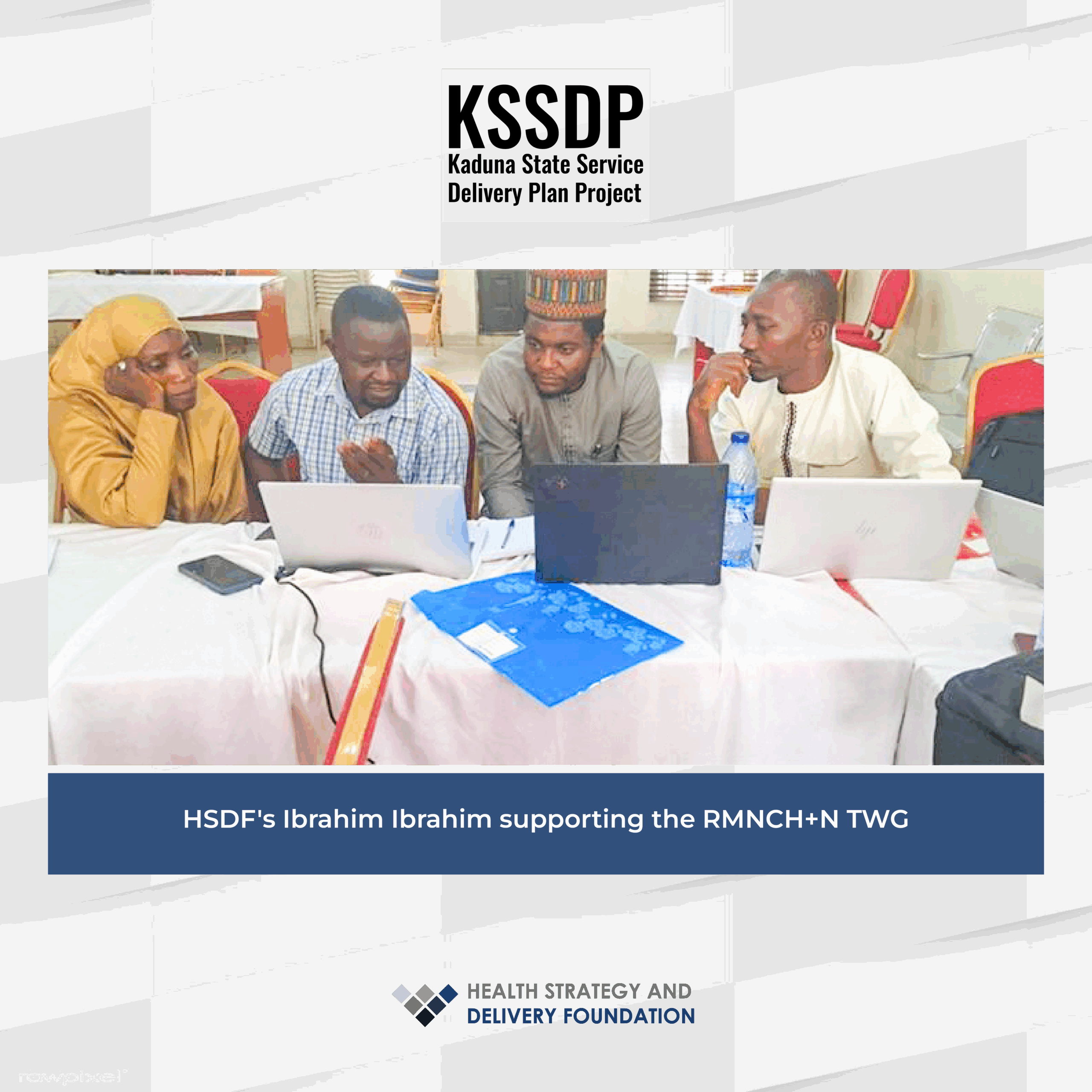 HSDF Supports Kaduna State Government in Strengthening Healthcare System through the Kaduna State Service Delivery Project (KSSDP)